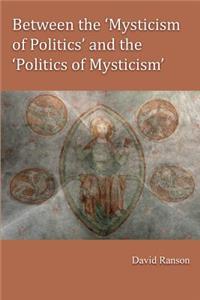 Between the 'Mysticism of Politics' and the 'Politics of Mysticism'