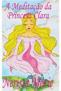 A Meditação da Princesa Clara (historia infantil, livros infantis, livros de crianças, livros para bebês, livros paradidáticos, livro infantil ilustrado, literatura infantil, livros infantis, juvenil)