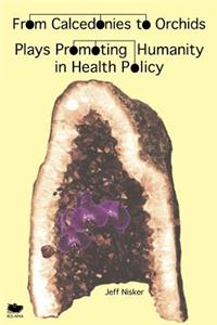 From Calcedonies to Orchids: Plays Promoting Humanity in Health Policy