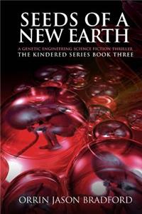 Seeds of a New Earth: A Genetic Engineering Science Fiction Thriller