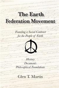 The Earth Federation Movement. Founding a Global Social Contract. History, Documents, Vision