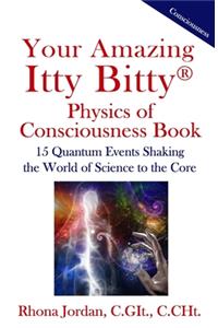 Your Amazing Itty Bitty Physics of Consciousness Book