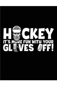 Hockey It's More Fun With Your Gloves Off!