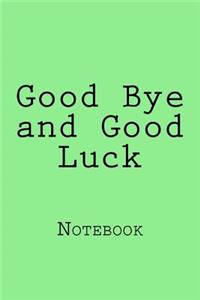 Good Bye and Good Luck