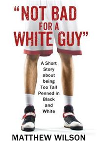 Not Bad for a White Guy