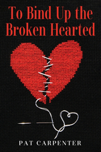 To Bind Up the Broken Hearted