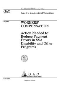 Workers Compensation: Action Needed to Reduce Payment Errors in Ssa Disability and Other Programs