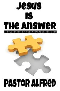 Jesus Is The Answer
