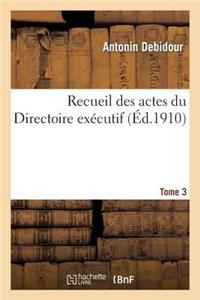 Recueil Des Actes Du Directoire Exécutif Tome 3