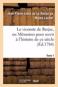 Le Vicomte de Barjac, Ou Mémoires Pour Servir À l'Histoire de CE Siècle. Tome 1