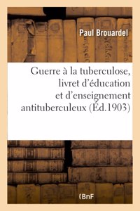 Guerre À La Tuberculose, Livret d'Éducation Et d'Enseignement Antituberculeux