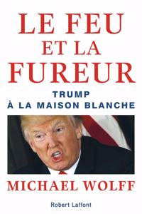 Le feu et la fureur. Trump a la Maison blanche