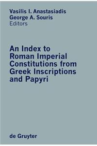 An Index to Roman Imperial Constitutions from Greek Inscriptions and Papyri: 27 BC to 285 Ad
