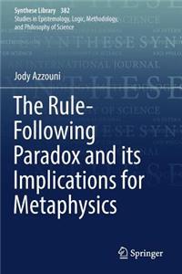 Rule-Following Paradox and Its Implications for Metaphysics
