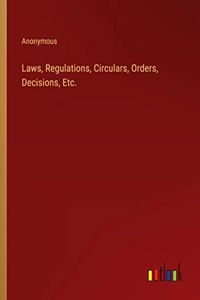 Laws, Regulations, Circulars, Orders, Decisions, Etc.