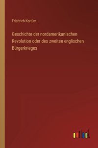 Geschichte der nordamerikanischen Revolution oder des zweiten englischen Bürgerkrieges