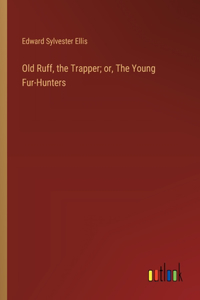 Old Ruff, the Trapper; or, The Young Fur-Hunters