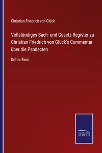 Vollständiges Sach- und Gesetz-Register zu Christian Friedrich von Glück's Commentar über die Pandecten: Dritter Band