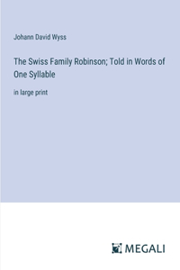 Swiss Family Robinson; Told in Words of One Syllable