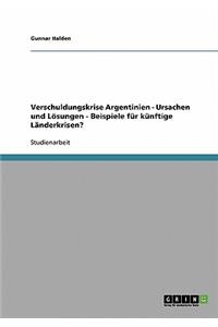 Verschuldungskrise Argentinien - Ursachen und Lösungen - Beispiele für künftige Länderkrisen?