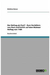 Der Hoftag als Fest? - Zum Verhältnis von Fest und Politik auf dem Mainzer Hoftag von 1184