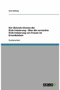 diskrete Charme der Diskriminierung - Über die versteckte Diskriminierung von Frauen im Erwerbsleben