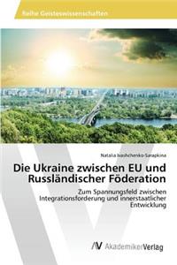 Ukraine zwischen EU und Russländischer Föderation