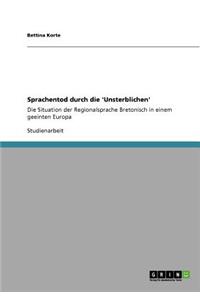 Sprachentod durch die 'Unsterblichen': Die Situation der Regionalsprache Bretonisch in einem geeinten Europa