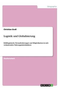 Logistik und Globalisierung: Kühllogistische Herausforderungen und Möglichkeiten in sich verändernden Nahrungsmittelmärkten