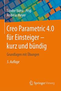 Creo Parametric 4.0 Für Einsteiger ‒ Kurz Und Bündig