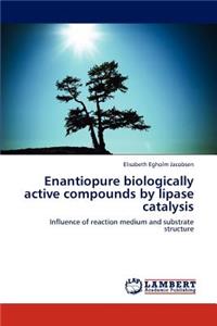 Enantiopure Biologically Active Compounds by Lipase Catalysis