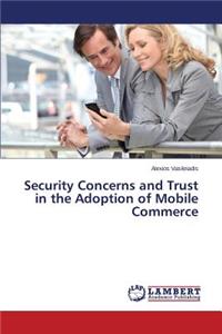 Security Concerns and Trust in the Adoption of Mobile Commerce