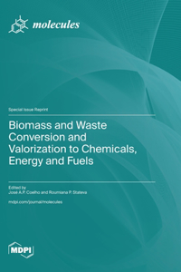 Biomass and Waste Conversion and Valorization to Chemicals, Energy and Fuels