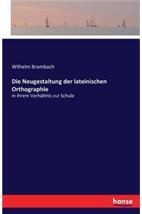 Die Neugestaltung der lateinischen Orthographie