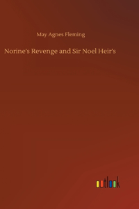 Norine's Revenge and Sir Noel Heir's