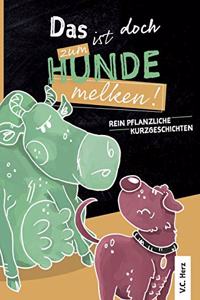 Das ist doch zum Hundemelken!