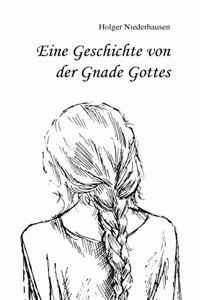 Eine Geschichte von der Gnade Gottes