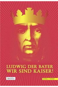 Ludwig Der Bayer - Wir Sind Kaiser!