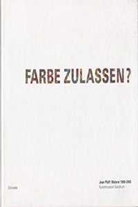 Farbe Zulassen? Jean Pfaff: Malerei 1988-2003: Ausstellungskatalog Kunstmuseum Solothurn