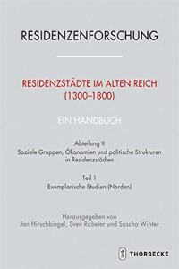 Residenzstadte Im Alten Reich (1300-1800). Ein Handbuch: Abteilung II: Soziale Gruppen, Okonomien Und Politische Strukturen in Residenzstadten, Teil 1: Exemplarische Studien (Norden)