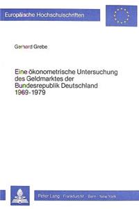Eine oekonometrische Untersuchung des Geldmarktes der Bundesrepublik Deutschland 1969-1979