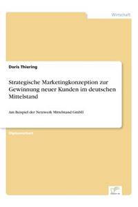 Strategische Marketingkonzeption zur Gewinnung neuer Kunden im deutschen Mittelstand