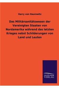 Das Militärsanitätswesen der Vereinigten Staaten von Nordamerika während das letzten Krieges nebst Schilderungen von Land und Leuten