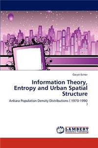 Information Theory, Entropy and Urban Spatial Structure