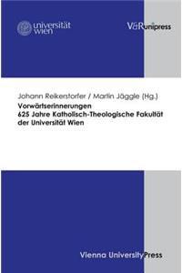 VorwÃ¤rtserinnerungen. 625 Jahre Katholisch-Theologische FakultÃ¤t der UniversitÃ¤t Wien