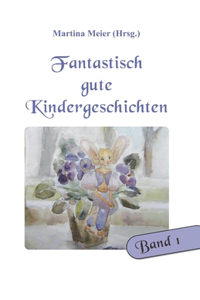 Fantastisch gute Kindergeschichten Band 1