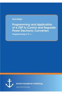Programming and Application of a DSP to Control and Regulate Power Electronic Converters