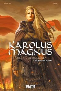 Karolus Magnus â€“ Kaiser der Barbaren. Band 2: Brunhildes Verrat