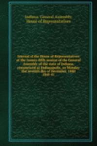 Journal of the House of Representatives at the twenty-fifth session of the General Assembly of the state of Indiana, commenced at Indianapolis, on Monday the seventh day of December, 1840.