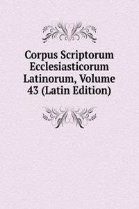 Corpus Scriptorum Ecclesiasticorum Latinorum, Volume 43 (Latin Edition)